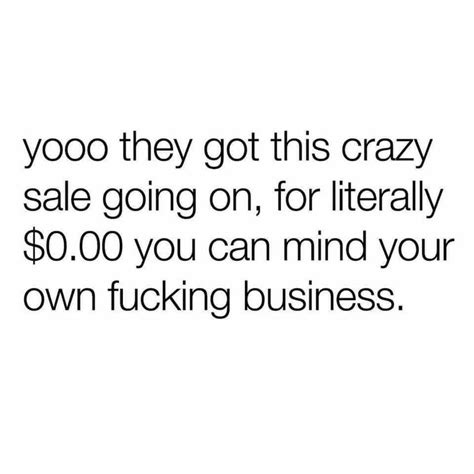 Mind Your Own Business Business Quotes Funny Mind Your Own