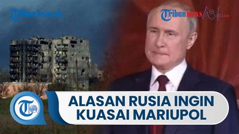 Alasan Rusia Ingin Menguasai Mariupol Sebagai Ambisi Putin Memiliki