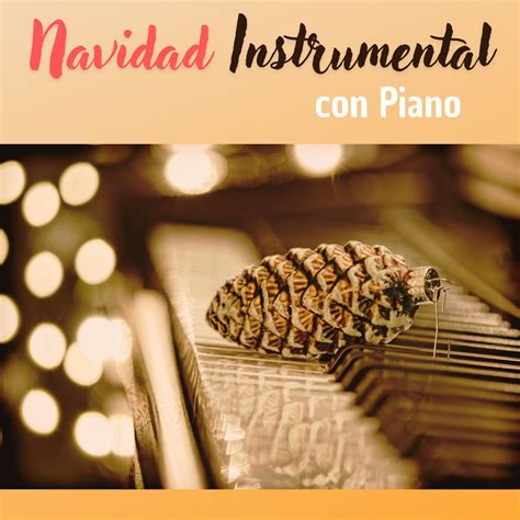 Navidad Instrumental Con Piano Hermosas Canciones Tradicionales Para