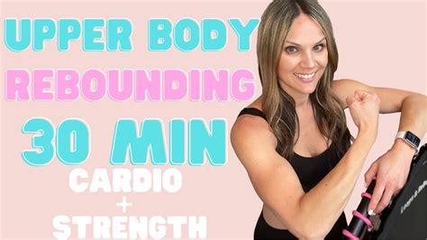 30 Minute Rebounder Workout Upper Body Strength Cardio On The Mini Trampoline Boost