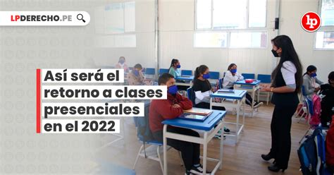 Así Será El Retorno A Clases Presenciales En El 2022 [rm 531 2021