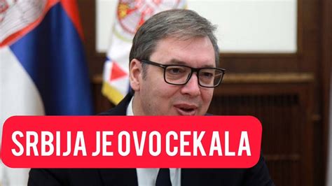 Srbija Je Ovo Cekala Aleksandar Vucic Konacno Objavio Ostacete Van