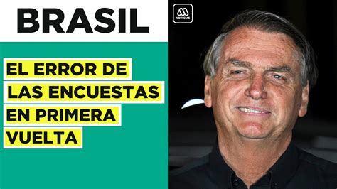 Lula Y Bolsonaro A Segunda Vuelta Encuestas Se Equivocaron Al Marcar