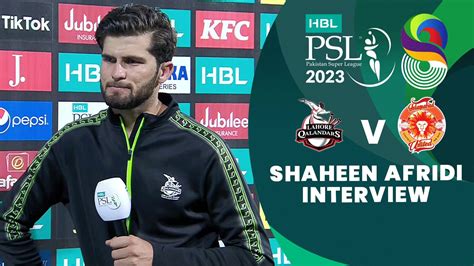 Shaheen Afridi Interview Lahore Qalandars Vs Islamabad United Match