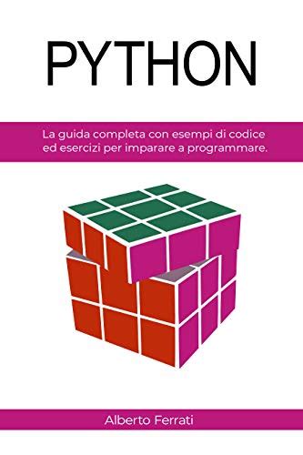 Python La Guida Completa Con Esempi Di Codice Ed Esercizi Per Imparare