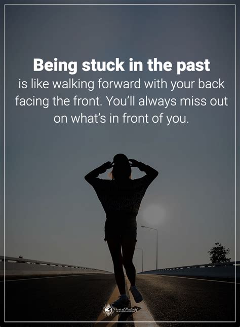 Being Stuck In The Past Is Like Walking Forward With Your Back Facing