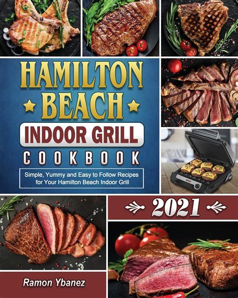 Hamilton Beach Indoor Grill Cookbook Simple Yummy And Easy To