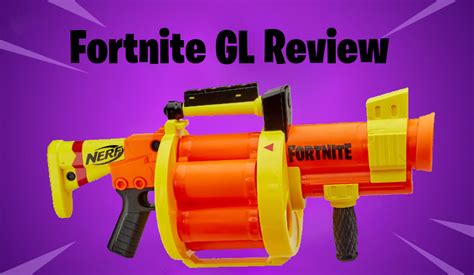 Nerf Fortnite GL Review | Blaster Hub