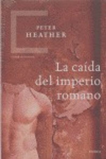 Libro La Caida Del Imperio Romano De Peter Heather Buscalibre