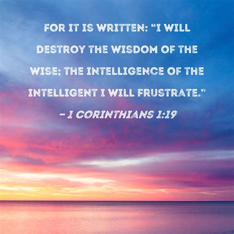 1 Corinthians 1:19 For it is written: "I will destroy the wisdom of the ...