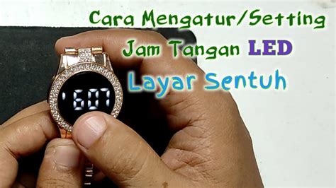 Cara Mengatur Jam Tangan Led Layar Sentuh Touchscreen Cara Setting Jam Digital Youtube