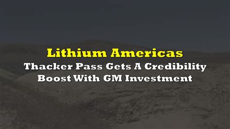 Lithium Americas Thacker Pass Gets A Credibility Boost With Gm