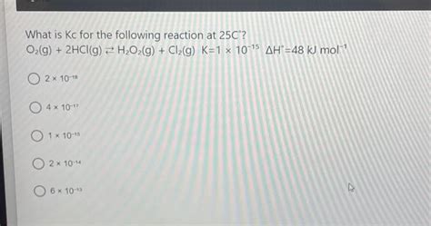 Solved What Is Kc For The Following Reaction At 25C 2 Chegg