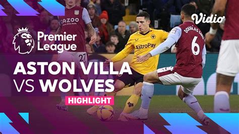 Highlights Aston Villa Vs Wolves Premier League 22 23 Vidio