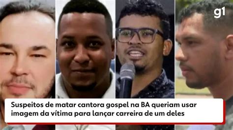 V Deo Suspeitos De Envolvimento Na Morte De Cantora Gospel Na Ba S O