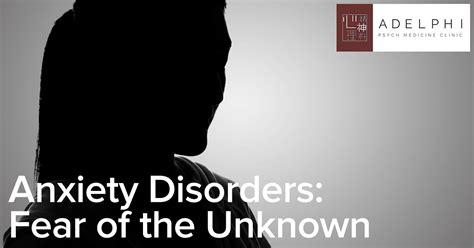 Anxiety Disorders: Fear of the Unknown | Adelphi Psych Med