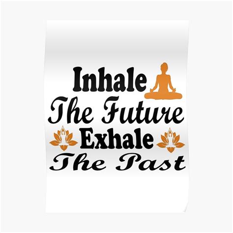 Inhale The Future Exhale The Past Motivational Quote Poster For Sale