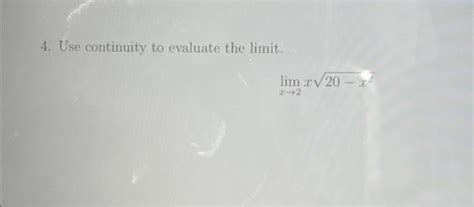 Solved 4 Use Continuity To Evaluate The Limit Lim X√ 20