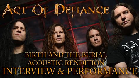 Act Of Defiance Interview And Acoustic Performance Of Birth And The