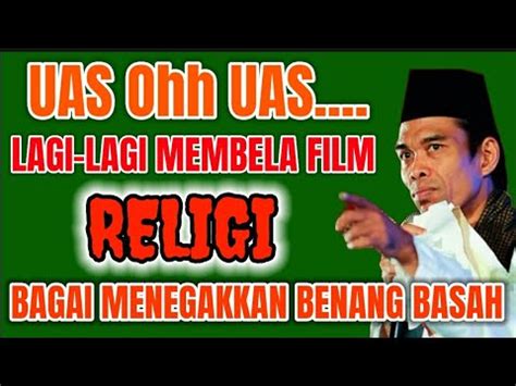 Uas Oh Uas Kok Masih Juga Membela Film Religi Bagai Menegakkan Benang