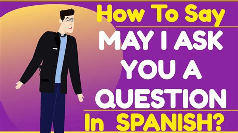 How To Say May I Ask You A Question In Spanish Youtube