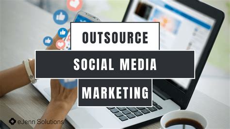 4 Benefits To Outsourcing Your Social Media Marketing Ejenn Solutions