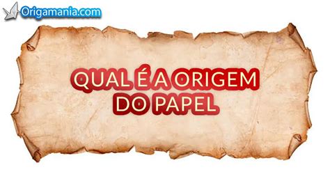 Qual A Origem Do Papel Origamania