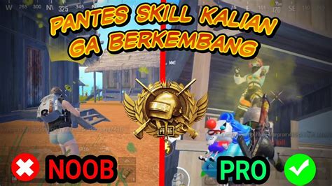 Cara Menjadi PRO PLAYER Dari NOOB PLAYER Tips Agar Skill BERKEMBANG