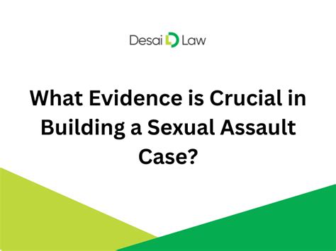 What Evidence Is Crucial In Building A Sexual Assault Case Desai Law