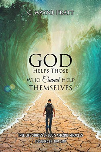 God Helps Those Who Cannot Help Themselves True Life Stories Of Gods