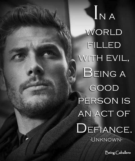 In A World Filled With Evil Being A Good Person Is An Act Of Defiance