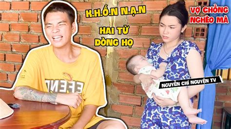 Đi Mượn Tiền Để Cho Con Đi Viện Tủn Bị Anh Chị Trong Nhà Coi Thường Nguyễn Chí Nguyện Tv