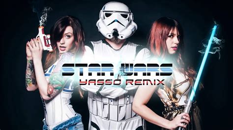 Star Wars Remix By Dj Yasso Edm Remix Youtube