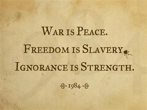 War Is Peace Freedom Is Slavery Ignorance Is Strength Paradox Of