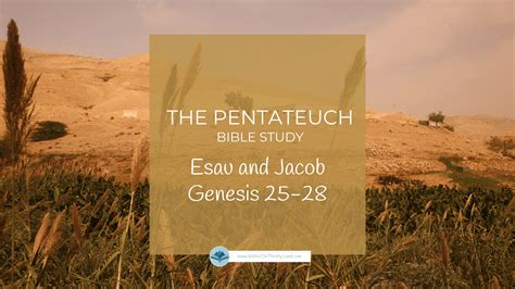 The Pentateuch Esau And Jacob Genesis 25 28 Water On Thirsty Land