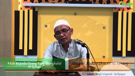 Ustadz Abdurrahman Al Atsary Adab Kepada Orang Yang Menghafal Al