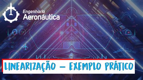 Linearização Exemplo Prático Modelagem e Simulação de Aeronaves