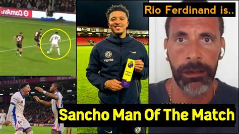 Rio Ferdinand Shocked Sancho Man Of The Match Chelsea Debut Furious At