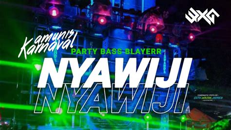 DJ NYAWIJI STYLE PARTY BLEYER BLEYER AMUNISI KARNAVAL TERBARU 2024