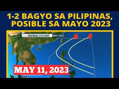 POTENSYAL NA BAGYO NGAYONG BUWAN MAY 11 2023 WEATHER UPDATE TODAY