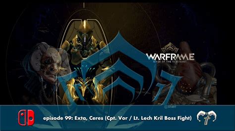 Episode 99 Exta Ceres Cpt Vor Lt Lech Kril Boss Fight Warframe Nintendo Switch