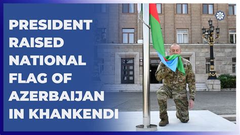 President Ilham Aliyev Raised National Flag Of Azerbaijan And Made A