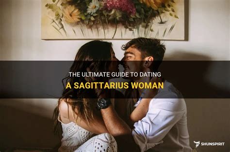 The Ultimate Guide To Dating A Sagittarius Woman Shunspirit