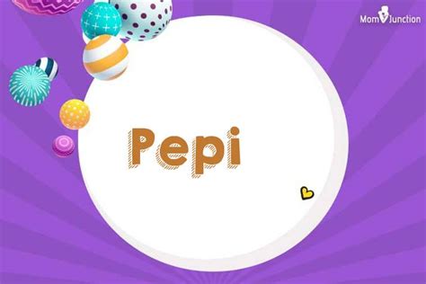 Explore Pepi: Meaning, Origin & Popularity