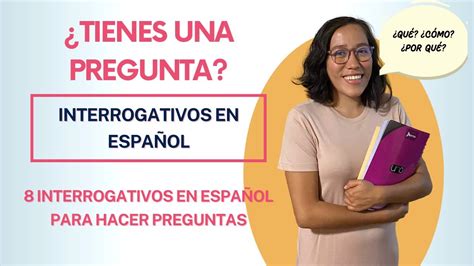 Usa estas Palabras para Hacer Preguntas en Español Los Interrogativos