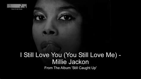 I Still Love You You Still Love Me Millie Jackson 𝐖𝐢𝐭𝐡 𝐋𝐲𝐫𝐢𝐜𝐬