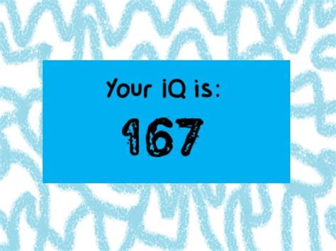 I Got Your IQ Is 167 Way Higher Than Average Only If Your IQ Is