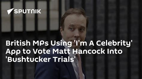 British Mps Using Im A Celebrity App To Vote Matt Hancock Into