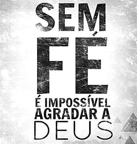 Sem Fé é ImpossÍvel Agradar A Deus Frases Bíblicas Deus Citações Bíblicas