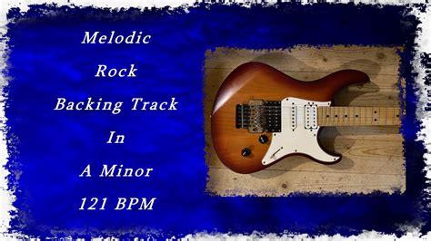 Melodic Rock Backing Track In A Minor 121 Bpm Guitar Backing Tracks